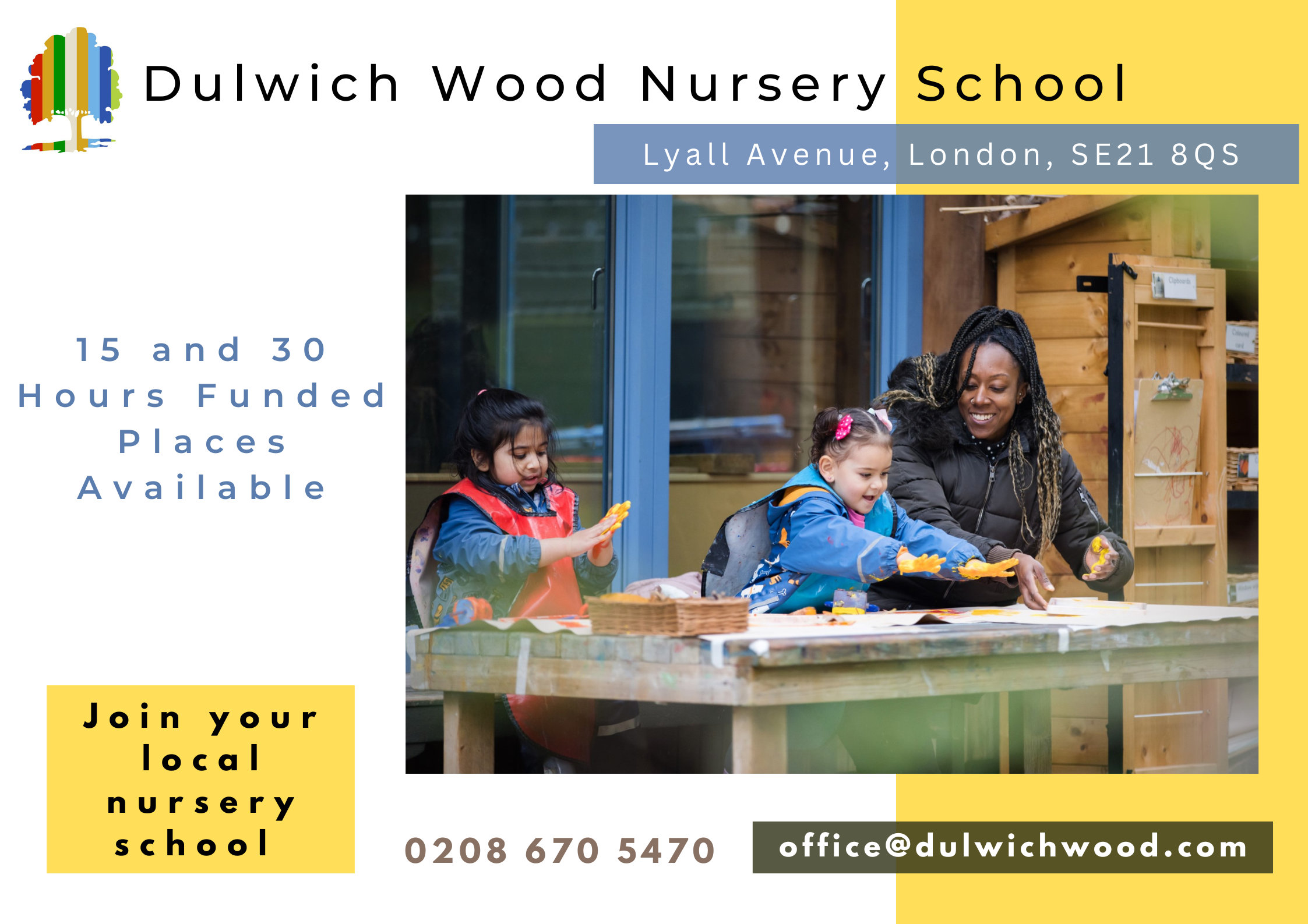 Dulwich Wood Nursery School Lyall Avenue, London, SE21 8QS 15 and 30 Hours Funded Places Available Join your local nursery school 0208 670 5470 office@dulwichwood.com