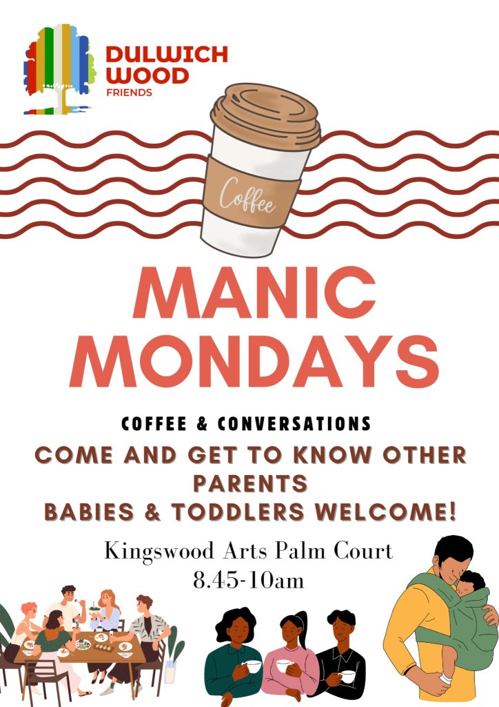 MANIC MONDAYS
COFFEE & CONVERSATIONS
COME AND GET TO KNOW OTHER PARENTS
BABIES & TODDLERS WELCOME!
Kingswood Arts Palm Court
8.45-10am